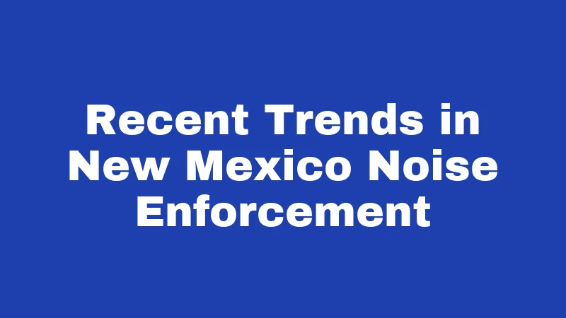 Loud Music Laws in New Mexico (2026): The Neighbor Complaint Nobody Explains 4 Recent Trends in New Mexico Noise Enforcement