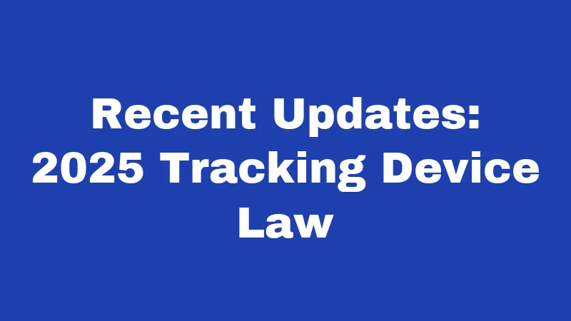 Recent Updates: 2025 Tracking Device Law