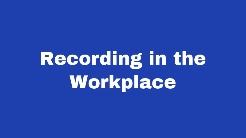 Recording in the Workplace
