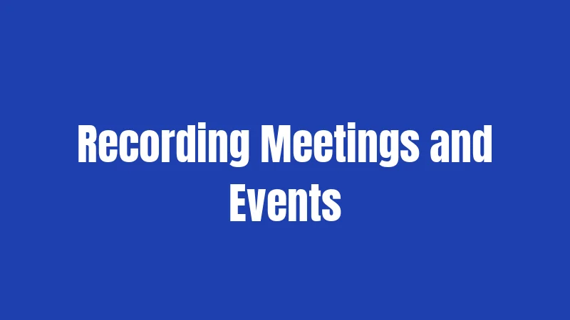 Recording Meetings and Events