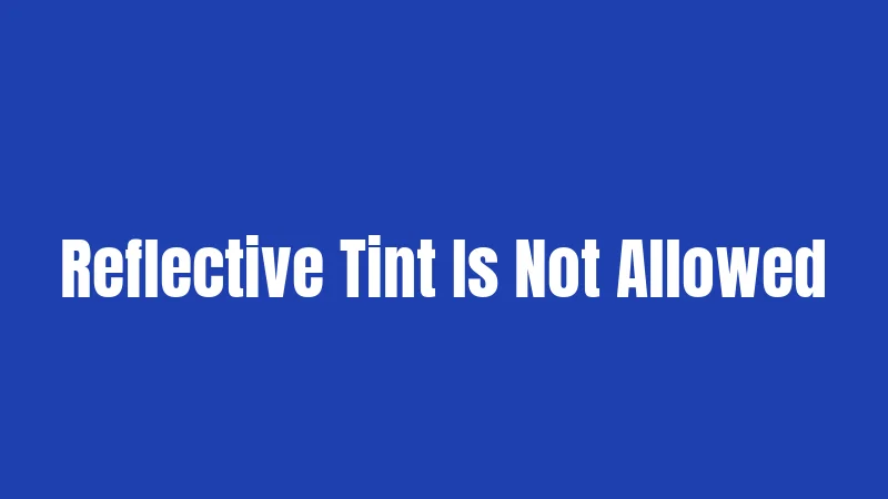 Window Tint Laws in Tennessee (2026): Rules That Could Cost You 2 Reflective Tint Is Not Allowed