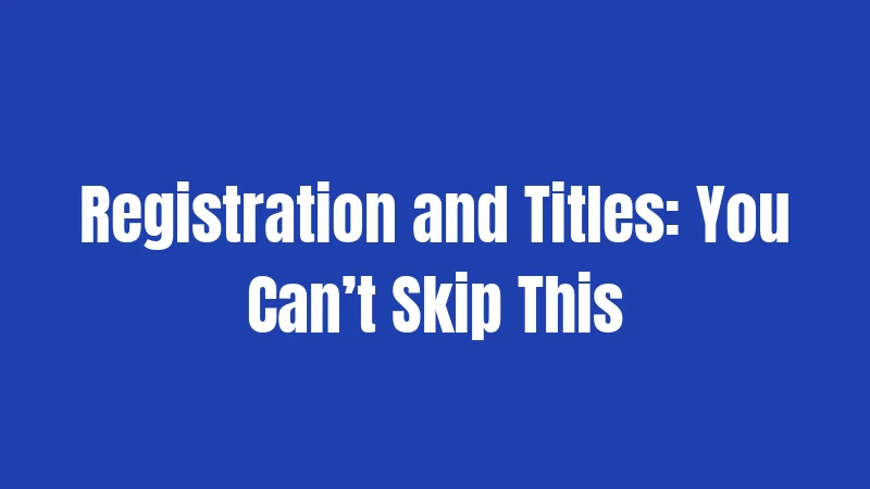 Registration and Titles: You Can’t Skip This