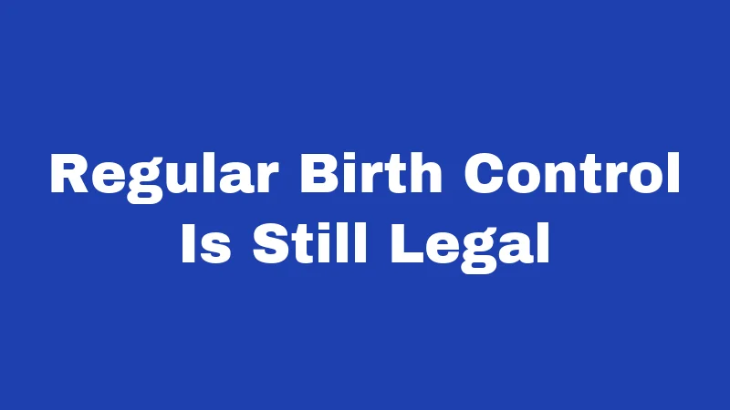Birth Control Laws in Louisiana (2026): What You Can Still Access 1 Regular Birth Control Is Still Legal