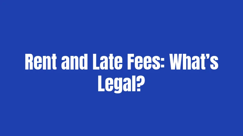Rent and Late Fees: What’s Legal?