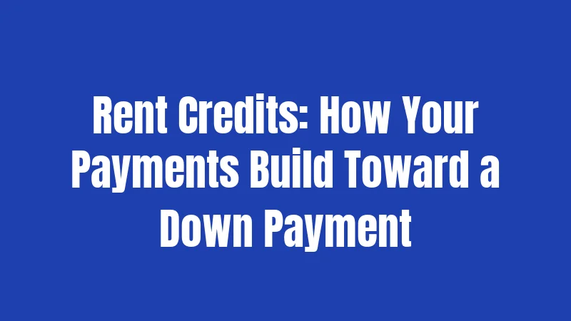Rent to Own Laws in Massachusetts (2026): Your Path to Ownership Explained 3 Rent Credits: How Your Payments Build Toward a Down Payment