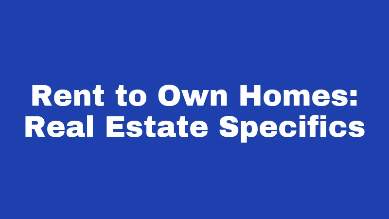 Rent to Own Homes: Real Estate Specifics