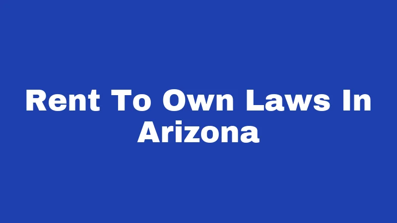 Rent to Own Laws in Arizona (2026): What Buyers and Sellers Must Know 309 Rent To Own Laws In Arizona
