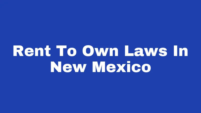 Rent-to-Own Laws in New Mexico (2026): New Rules Every Buyer Should Know 70 Rent To Own Laws In New Mexico