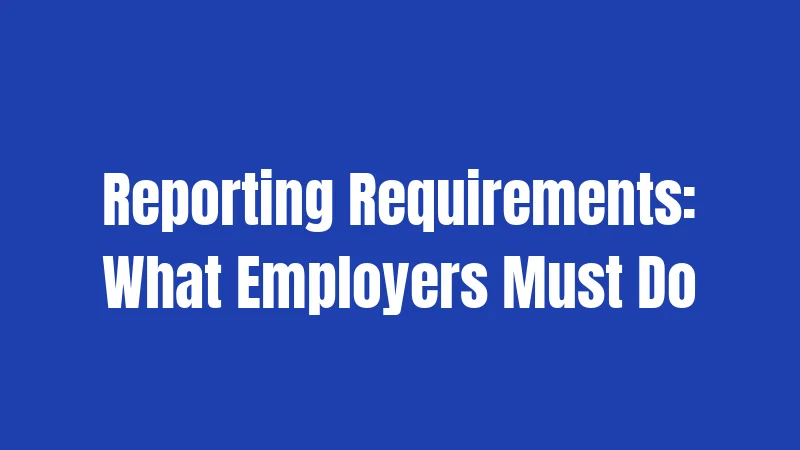 Reporting Requirements: What Employers Must Do