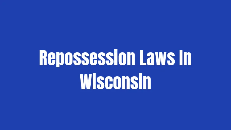 Repossession Laws In Wisconsin