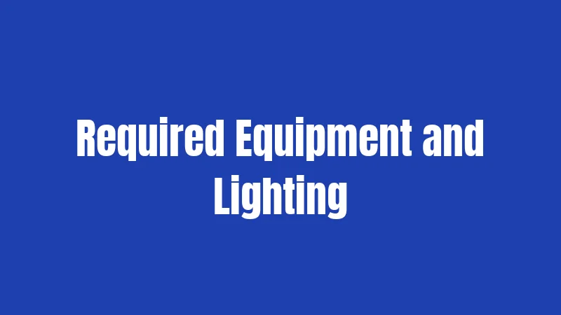 Required Equipment and Lighting
