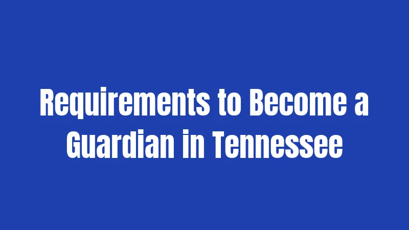Requirements to Become a Guardian in Tennessee