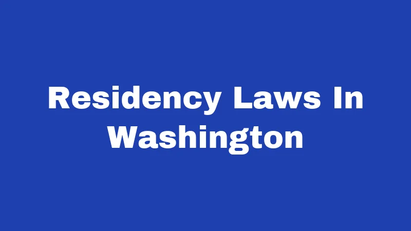 Residency Laws in Washington (2026): Your State, Your Rules 329 Residency Laws In Washington