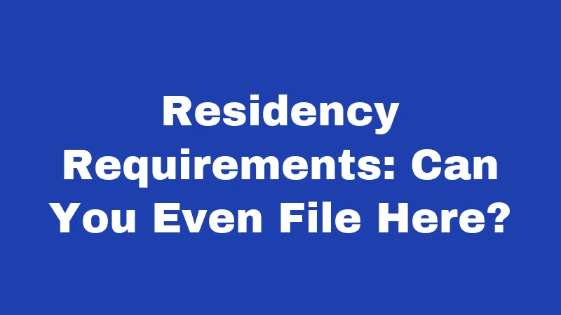 Residency Requirements: Can You Even File Here?