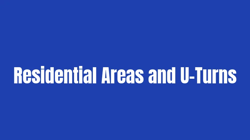 Residential Areas and U-Turns