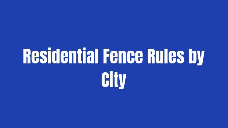 Residential Fence Rules by City