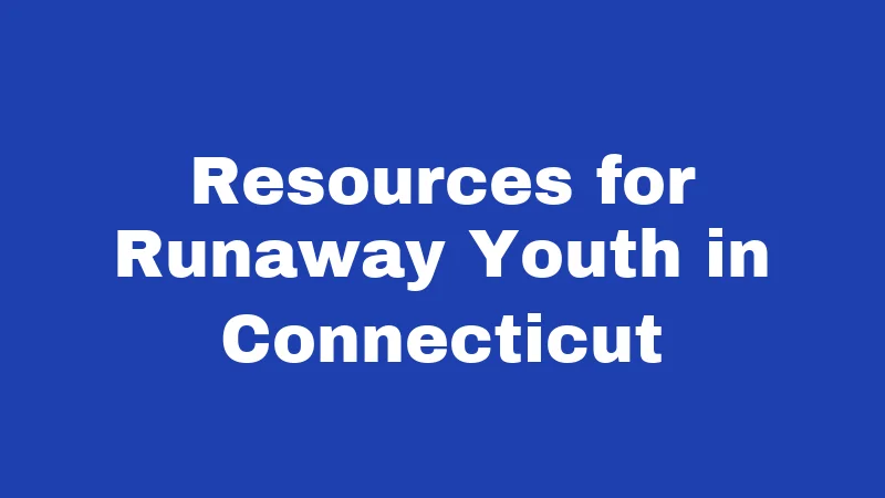 Resources for Runaway Youth in Connecticut