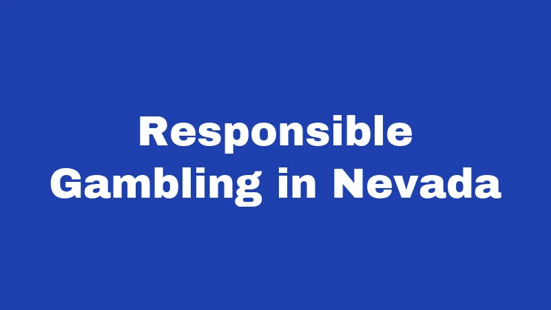 Gambling Laws in Nevada (2026): Rules Every Player Must Know 5 Responsible Gambling in Nevada