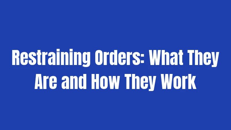 Restraining Orders: What They Are and How They Work