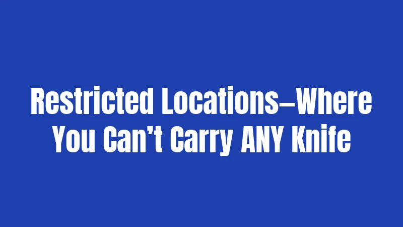 Restricted Locations—Where You Can’t Carry ANY Knife