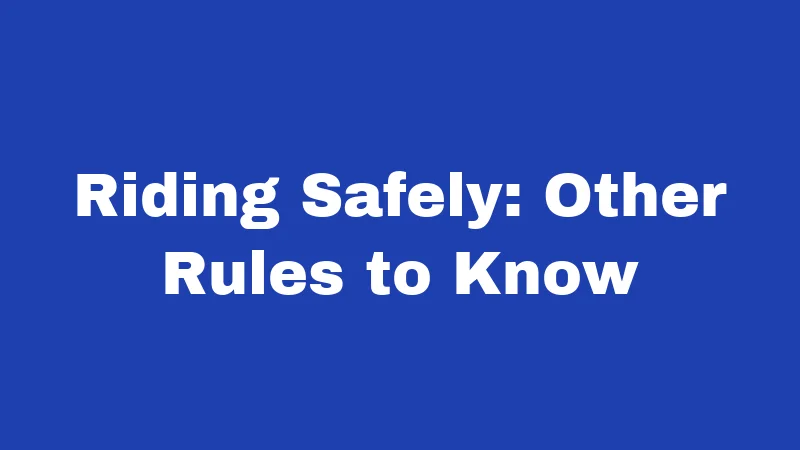 Riding Safely: Other Rules to Know