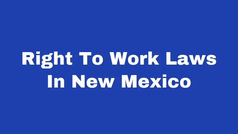 Residency Laws in New Mexico (2026): The Rules Nobody Explains Clearly 76 Right To Work Laws In New Mexico