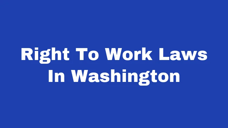 Right to Work Laws in Washington (2026): The Truth May Surprise You 330 Right To Work Laws In Washington