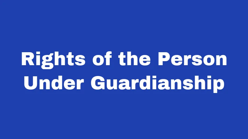 Guardianship Laws in Kansas (2026): Major Changes You Should Know 4 Rights of the Person Under Guardianship