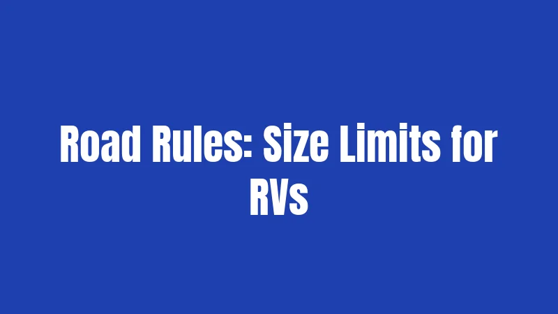 Road Rules: Size Limits for RVs