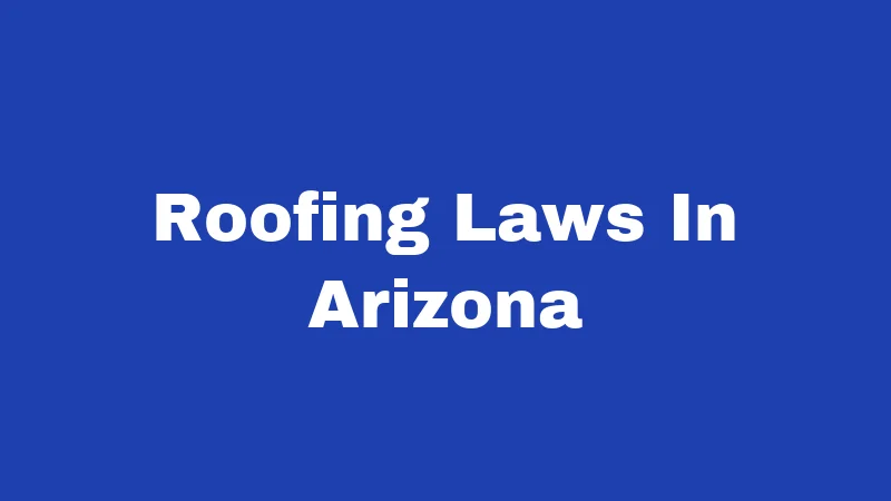 Roofing Laws in Arizona (2026): Rules Every Homeowner Must Know 311 Roofing Laws In Arizona