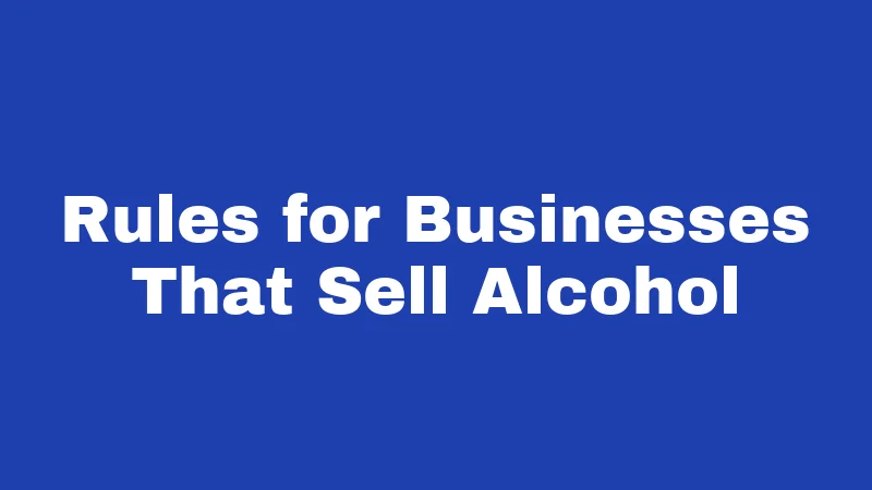 Rules for Businesses That Sell Alcohol