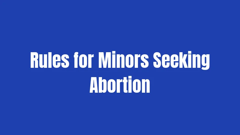 Rules for Minors Seeking Abortion