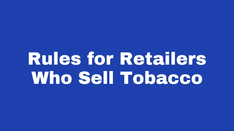 Tobacco Laws in Connecticut (2026): Rules That Catch People Off Guard 2 Rules for Retailers Who Sell Tobacco