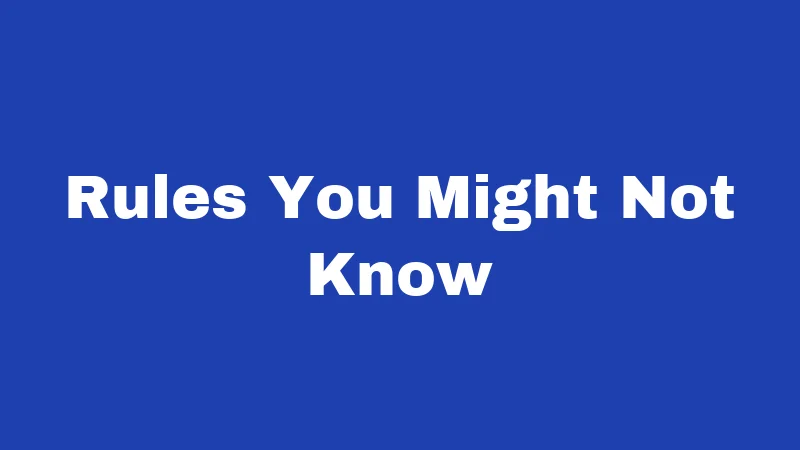 Rules You Might Not Know