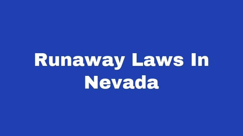 Runaway Laws in Nevada (2026): Rules Parents and Teens Must Know 137 Runaway Laws In Nevada