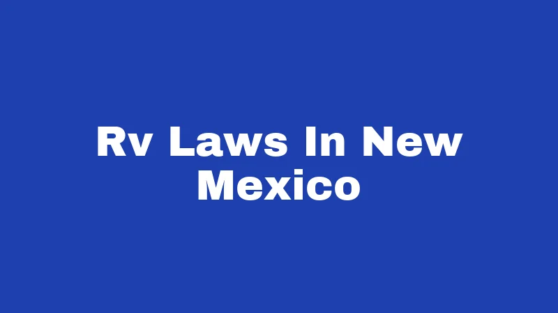 RV Laws in New Mexico (2026): The Open Road Rulebook 80 Rv Laws In New Mexico