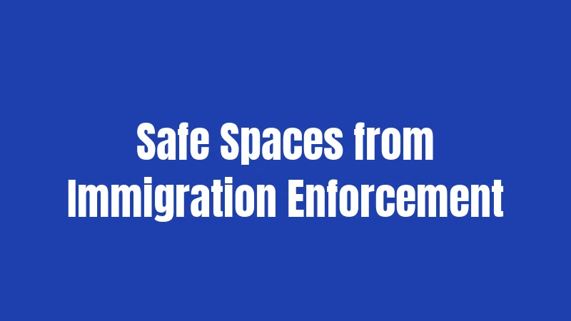 Safe Spaces from Immigration Enforcement