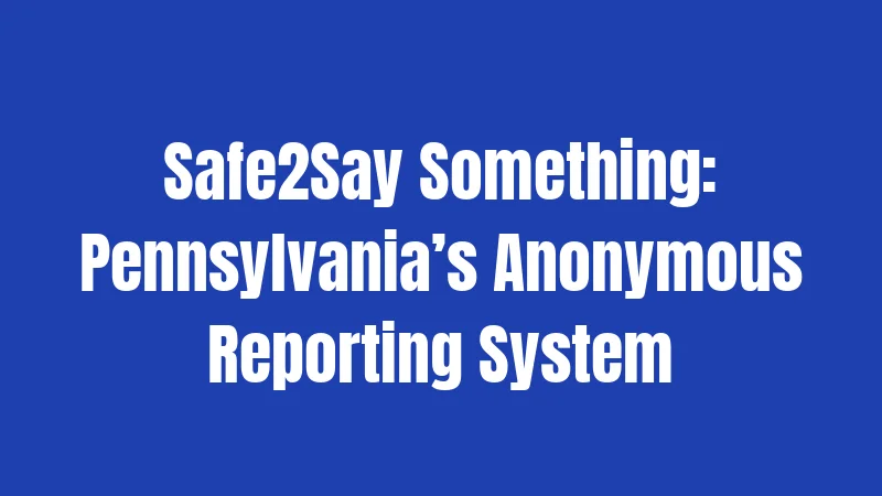 Safe2Say Something: Pennsylvania’s Anonymous Reporting System