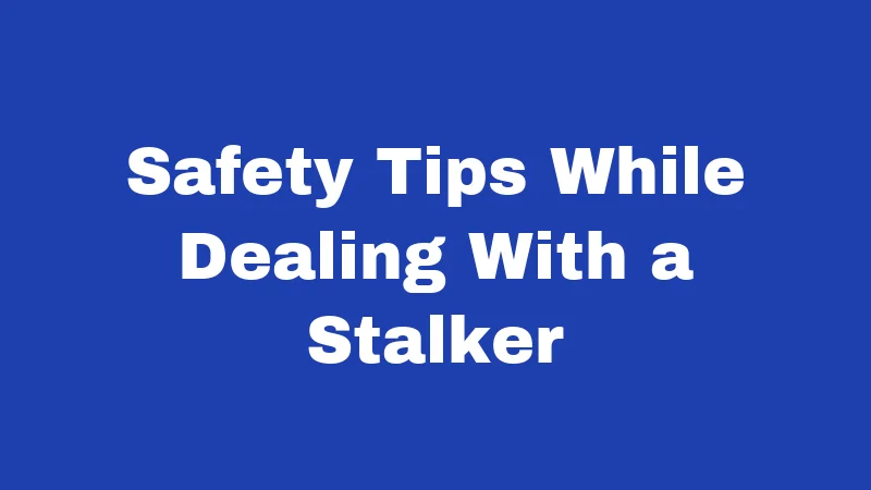 Stalking Laws in Arkansas (2026): Know Before It's Too Late 4 Safety Tips While Dealing With a Stalker