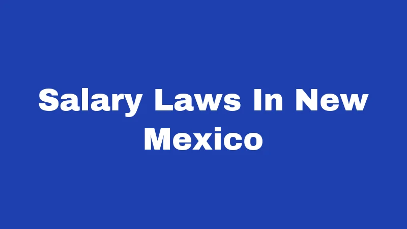 Salary Laws in New Mexico (2026): Pay Rules Made Simple 73 Salary Laws In New Mexico