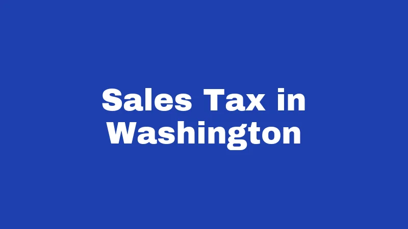 Tax Laws in Washington (2026): Your No-Nonsense Guide 1 Sales Tax in Washington