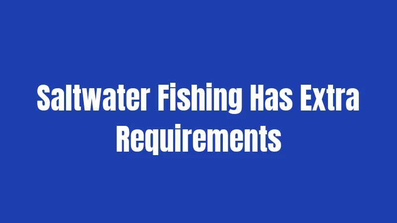 Saltwater Fishing Has Extra Requirements