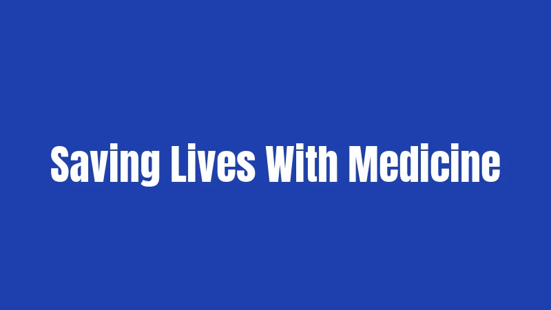 Saving Lives With Medicine