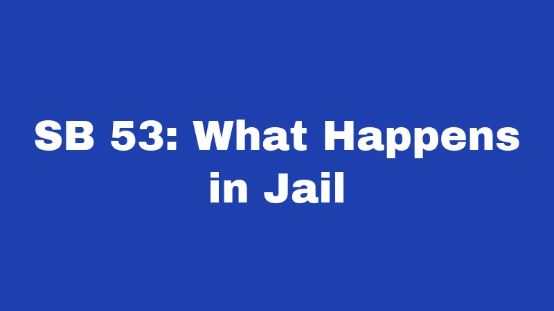 SB 53: What Happens in Jail