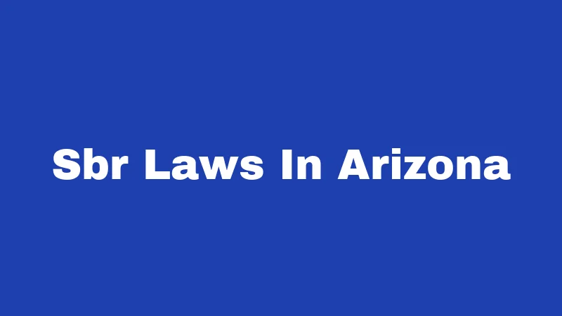 SBR Laws in Arizona (2026): Costs Dropped, Rules Stayed 314 Sbr Laws In Arizona
