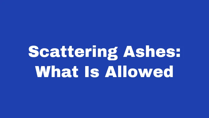 Burial Laws in Arkansas (2026): Rules Most Families Never Think About 5 Scattering Ashes: What Is Allowed