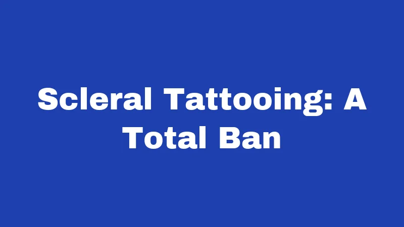 Scleral Tattooing: A Total Ban