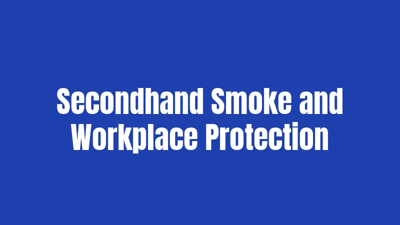 Secondhand Smoke and Workplace Protection