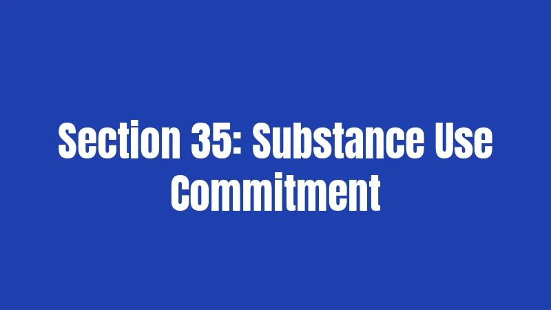 Section 35: Substance Use Commitment