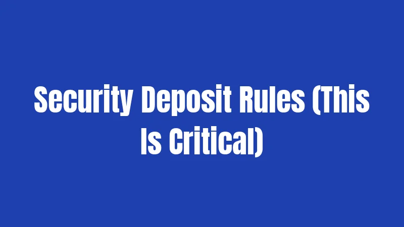 Security Deposit Rules (This Is Critical)